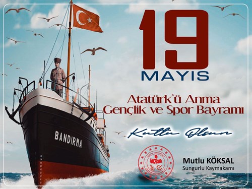 Kaymakamımız Mutlu Köksal, 19 Mayıs Atatürk’ü Anma, Gençlik ve Spor Bayramı münasebetiyle bir kutlama mesajı yayımladı.
